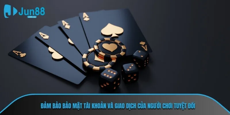 Đảm bảo bảo mật tài khoản và giao dịch của người chơi tuyệt đối