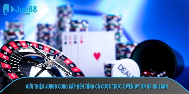 Giới thiệu Jun88 cung cấp nền tảng cá cược trực tuyến uy tín và an toàn