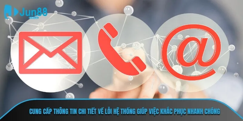 Cung cấp thông tin chi tiết về lỗi hệ thống giúp việc khắc phục nhanh chóng