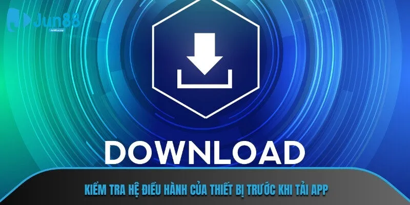 Kiểm tra hệ điều hành của thiết bị trước khi tải app